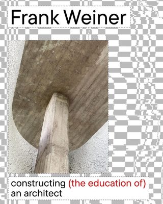 Architecture Lecture Series: Frank Weiner, "constructing (the education of) an architect"
