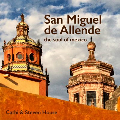 Alumni Cathi and Steven House Publish Book "San Miguel de Allende: the Soul of Mexico"