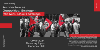 School of Architecture Lecture Series: David Haney "Architecture as Geopolitical Strategy: The Nazi Cultural Landscape'"
