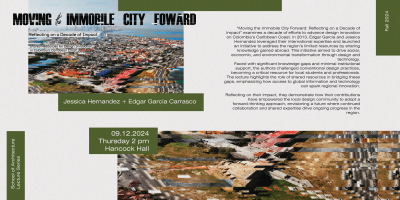 School of Architecture Lecture Series: Jesssica Hernandez & Edgar Garcia Carrasco "Moving the Immobile City Forward: Reflecting on a Decade of Impact” 