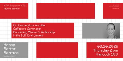 IAWA 40th Anniversary Lecture, “On Connections and the Collective Commons: Reclaiming Women's Authorship in the Built Environment"