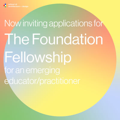 School of Architecture + Design announces the Foundation Fellowship