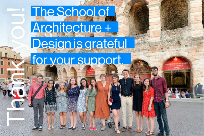 The School of Architecture + Design is grateful for your support